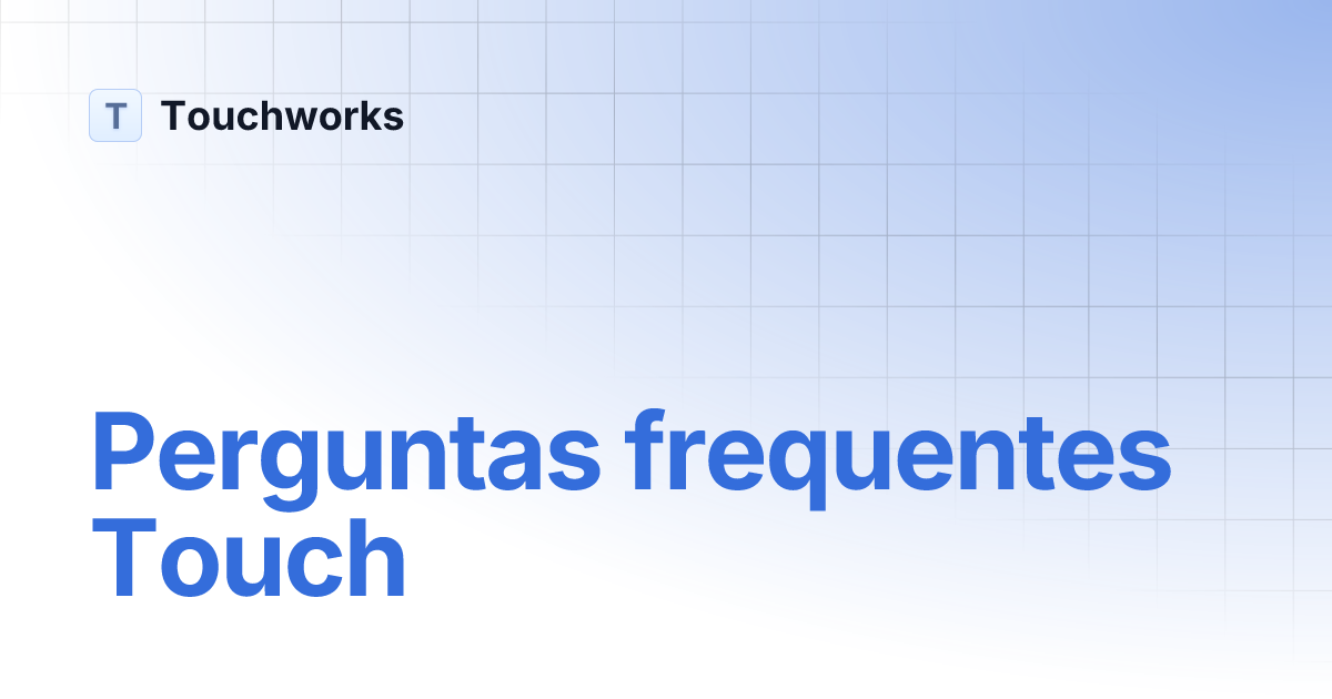 Perguntas frequentes Touch | Touchworks